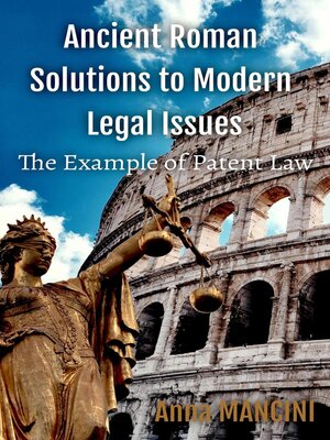 cover image of Ancient Roman Solutions to Modern Legal Issues, the Example of Patent Law